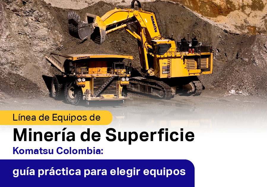 Línea de Equipos de Minería de Superficie Komatsu Colombia: guía práctica para elegir equipos